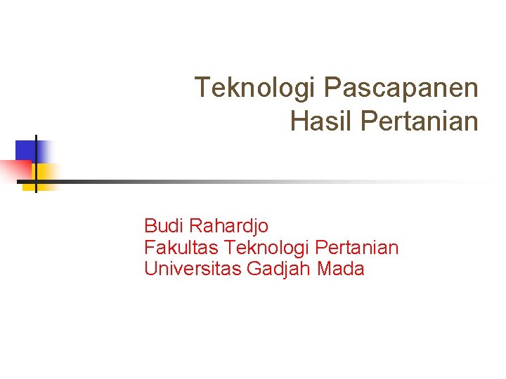 Teknologi Pascapanen Hasil Pertanian Budi Rahardjo Fakultas Teknologi Pertanian Universitas Gadjah Mada 