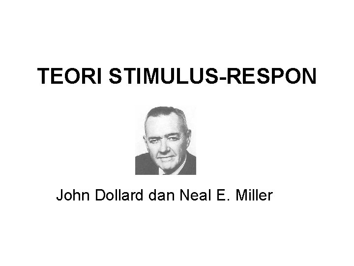 TEORI STIMULUS-RESPON John Dollard dan Neal E. Miller 