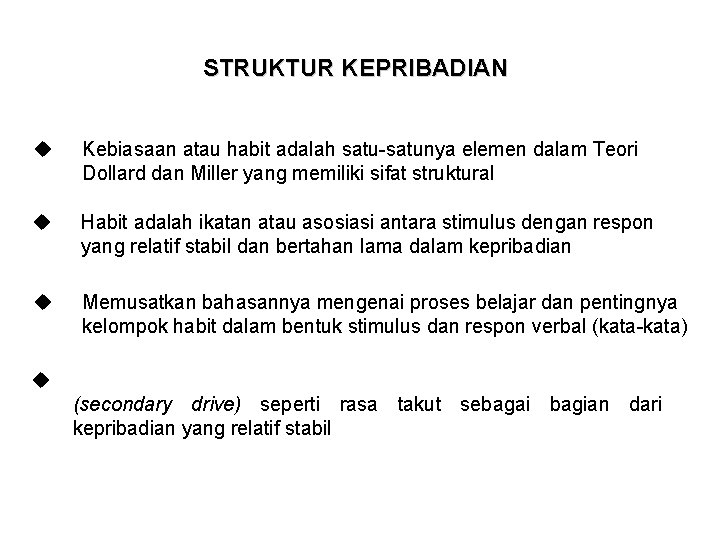 STRUKTUR KEPRIBADIAN Kebiasaan atau habit adalah satu-satunya elemen dalam Teori Dollard dan Miller yang