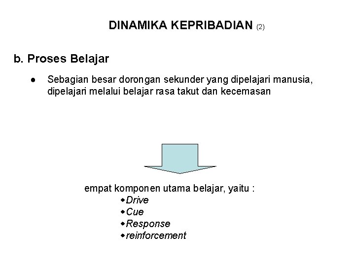 DINAMIKA KEPRIBADIAN (2) b. Proses Belajar ● Sebagian besar dorongan sekunder yang dipelajari manusia,