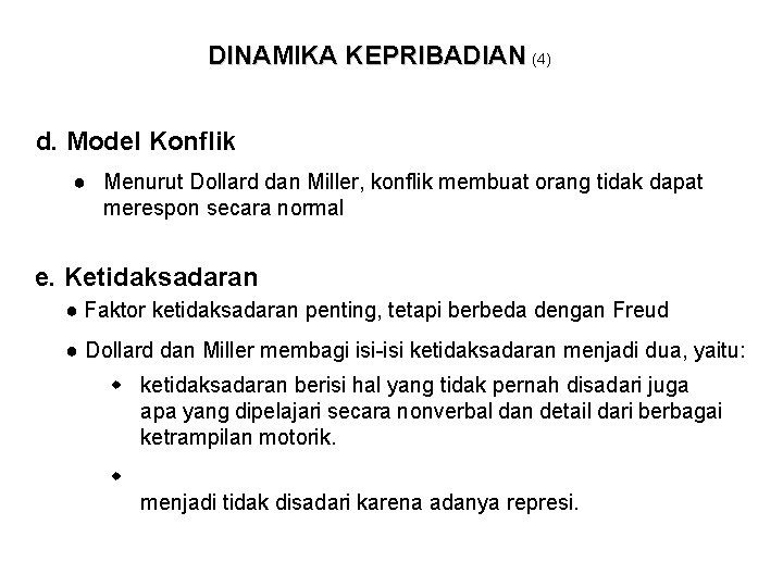 DINAMIKA KEPRIBADIAN (4) d. Model Konflik ● Menurut Dollard dan Miller, konflik membuat orang