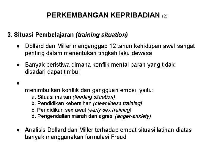 PERKEMBANGAN KEPRIBADIAN (2) 3. Situasi Pembelajaran (training situation) ● Dollard dan Miller menganggap 12