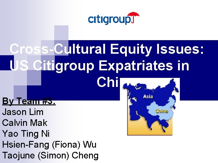 Cross-Cultural Equity Issues: US Citigroup Expatriates in China By Team #3: Jason Lim Calvin