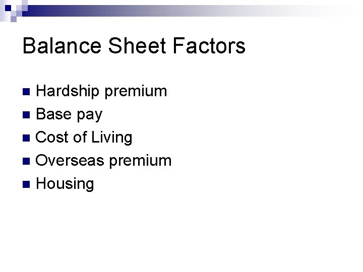 Balance Sheet Factors Hardship premium n Base pay n Cost of Living n Overseas