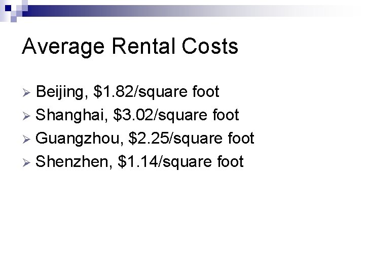 Average Rental Costs Beijing, $1. 82/square foot Ø Shanghai, $3. 02/square foot Ø Guangzhou,