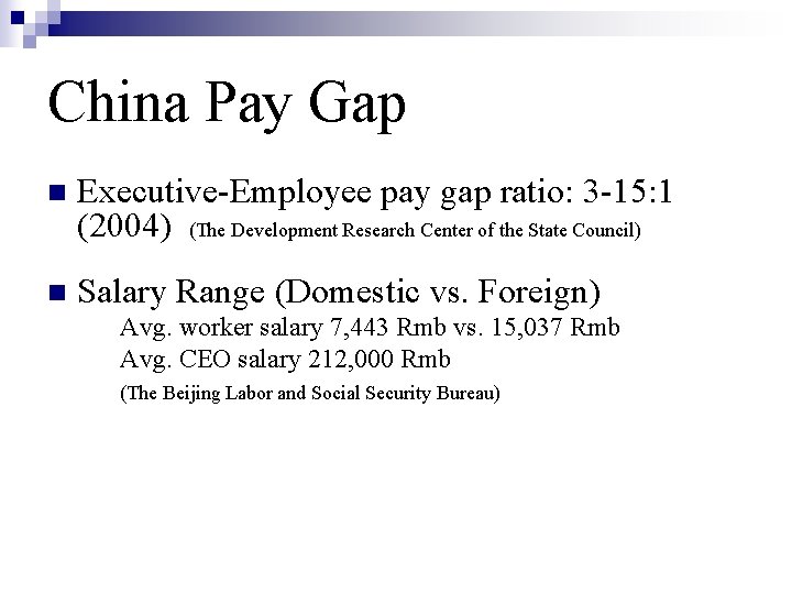China Pay Gap n Executive-Employee pay gap ratio: 3 -15: 1 (2004) (The Development