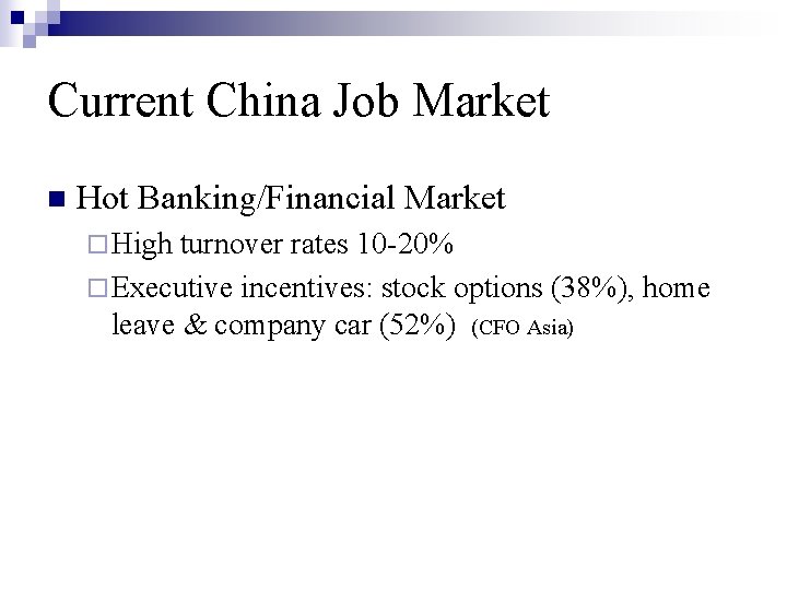 Current China Job Market n Hot Banking/Financial Market ¨ High turnover rates 10 -20%