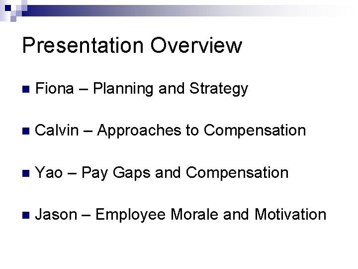 Presentation Overview n Fiona – Planning and Strategy n Calvin – Approaches to Compensation