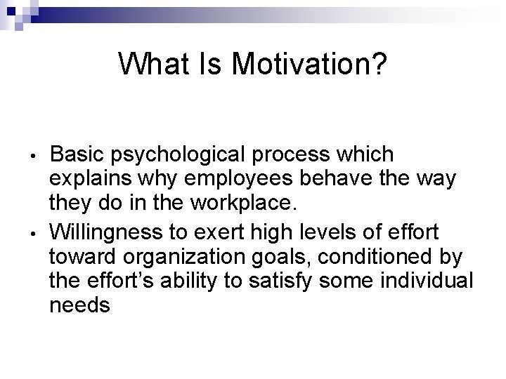 What Is Motivation? • • Basic psychological process which explains why employees behave the