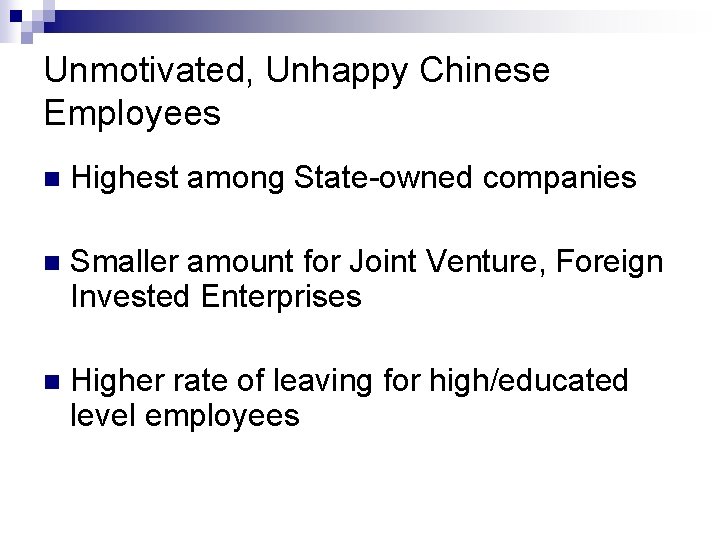 Unmotivated, Unhappy Chinese Employees n Highest among State-owned companies n Smaller amount for Joint