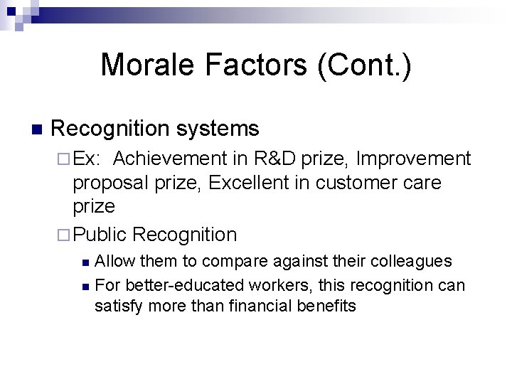 Morale Factors (Cont. ) n Recognition systems ¨ Ex: Achievement in R&D prize, Improvement