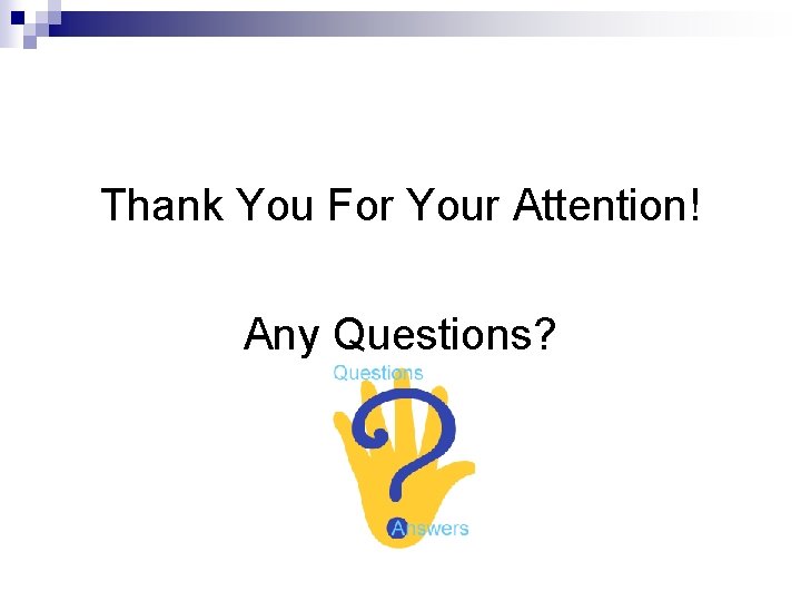 Thank You For Your Attention! Any Questions? 