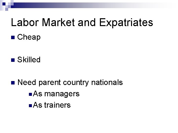 Labor Market and Expatriates n Cheap n Skilled n Need parent country nationals n