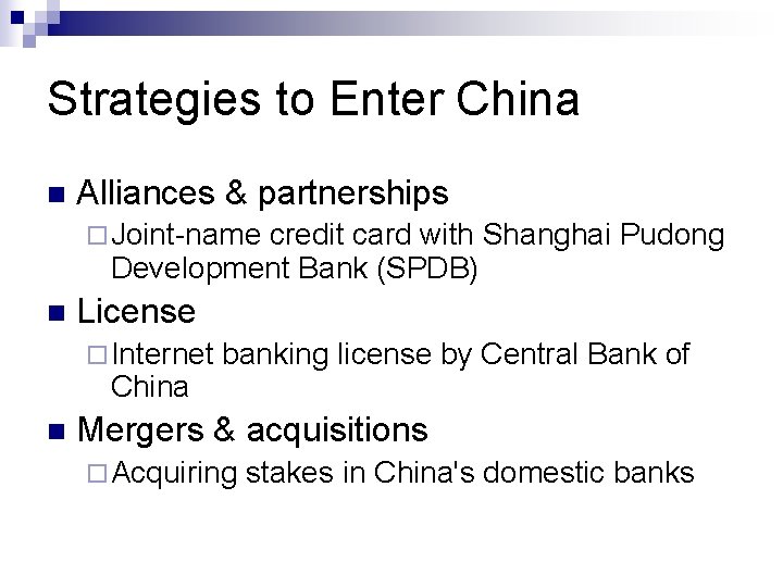 Strategies to Enter China n Alliances & partnerships ¨ Joint-name credit card with Shanghai