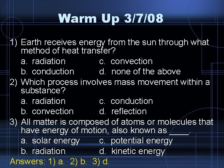 Warm Up 3/7/08 1) Earth receives energy from the sun through what method of Warm Up 3/7/08 1) Earth receives energy from the sun through what method of