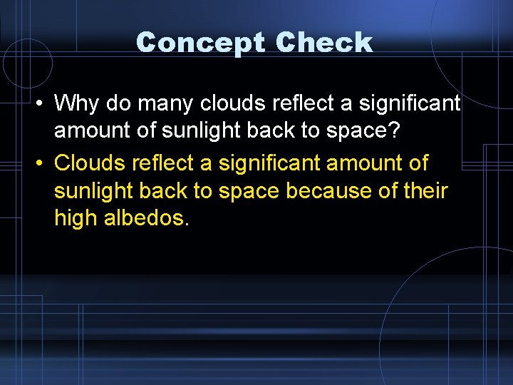 Concept Check • Why do many clouds reflect a significant amount of sunlight back Concept Check • Why do many clouds reflect a significant amount of sunlight back