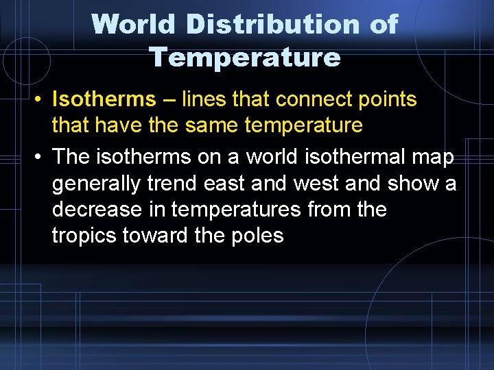 World Distribution of Temperature • Isotherms – lines that connect points that have the World Distribution of Temperature • Isotherms – lines that connect points that have the