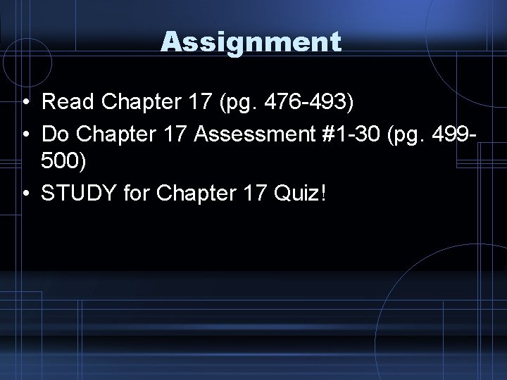 Assignment • Read Chapter 17 (pg. 476 -493) • Do Chapter 17 Assessment #1 Assignment • Read Chapter 17 (pg. 476 -493) • Do Chapter 17 Assessment #1