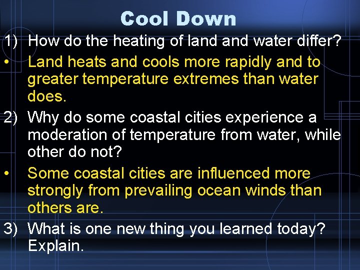 Cool Down 1) How do the heating of land water differ? • Land heats Cool Down 1) How do the heating of land water differ? • Land heats