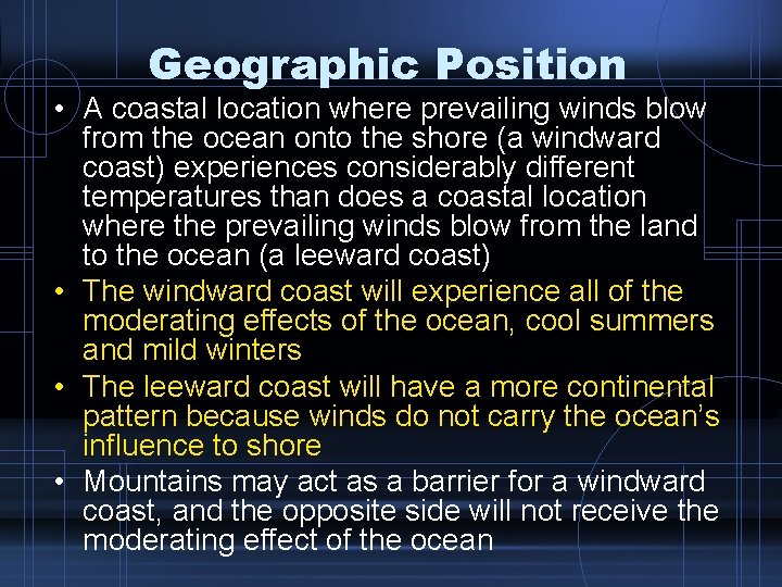 Geographic Position • A coastal location where prevailing winds blow from the ocean onto Geographic Position • A coastal location where prevailing winds blow from the ocean onto