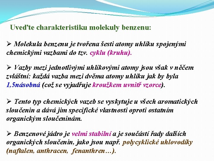 Uveďte charakteristiku molekuly benzenu: Ø Molekula benzenu je tvořena šesti atomy uhlíku spojenými chemickými