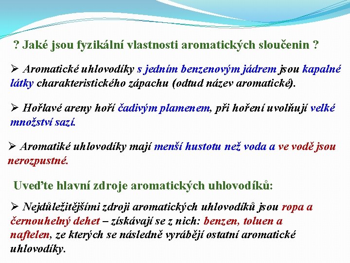 ? Jaké jsou fyzikální vlastnosti aromatických sloučenin ? Ø Aromatické uhlovodíky s jedním benzenovým