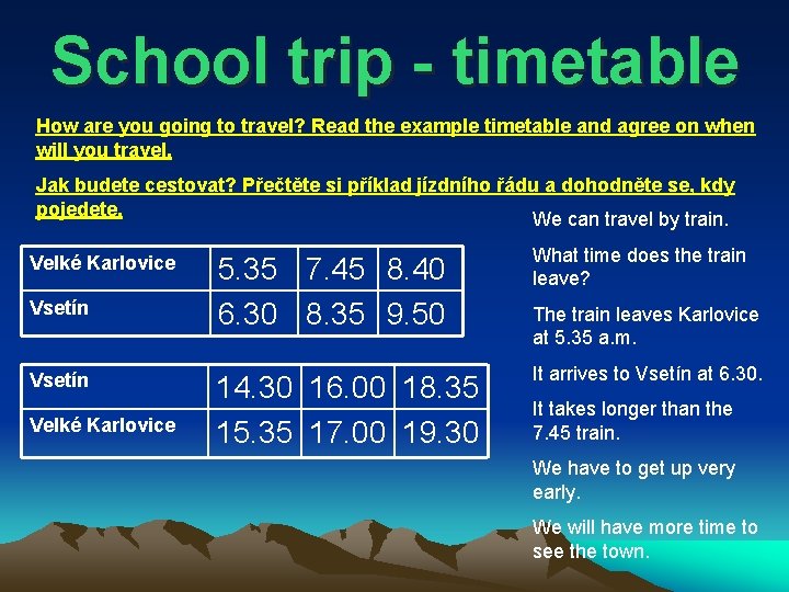 School trip - timetable How are you going to travel? Read the example timetable