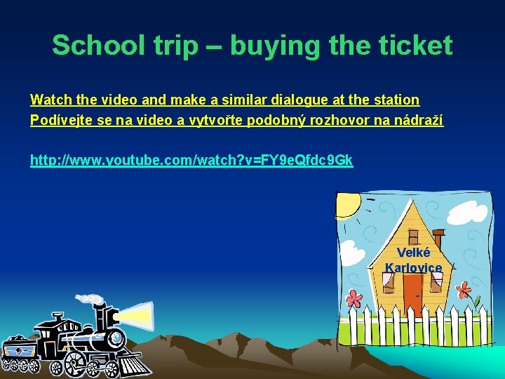 School trip – buying the ticket Watch the video and make a similar dialogue