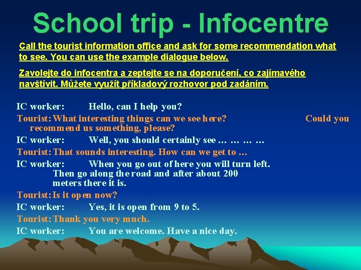 School trip - Infocentre Call the tourist information office and ask for some recommendation