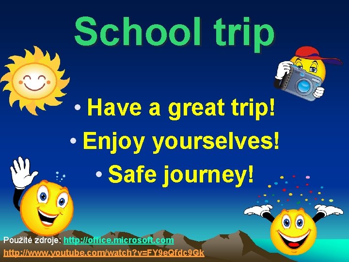 School trip • Have a great trip! • Enjoy yourselves! • Safe journey! Použité