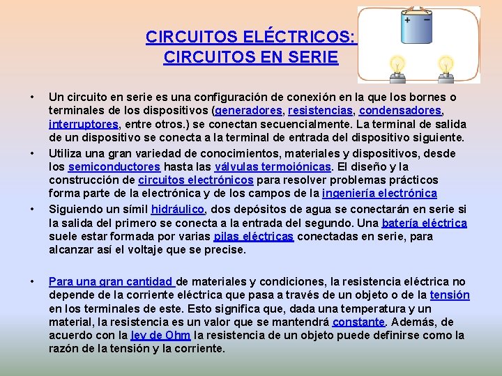 CIRCUITOS ELÉCTRICOS: CIRCUITOS EN SERIE • • Un circuito en serie es una configuración