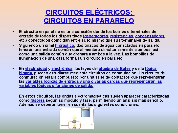 CIRCUITOS ELÉCTRICOS: CIRCUITOS EN PARARELO • • El circuito en paralelo es una conexión