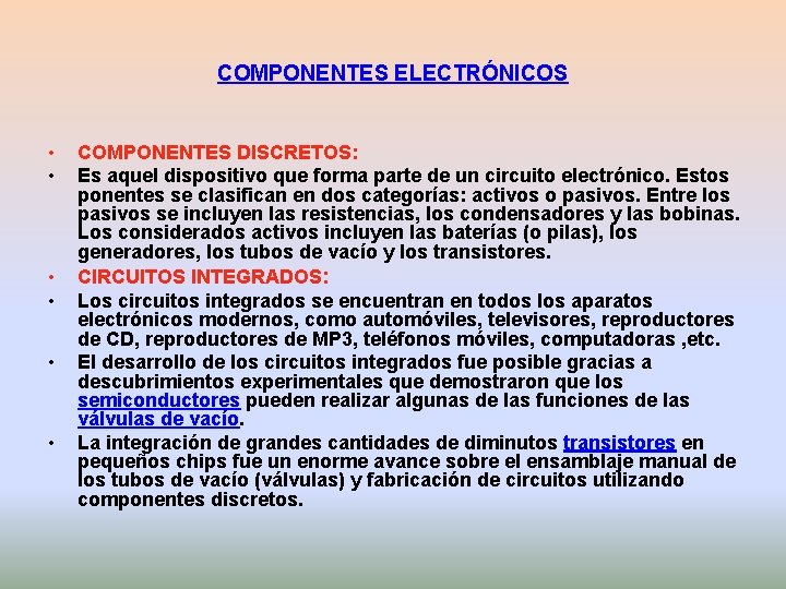 COMPONENTES ELECTRÓNICOS • • • COMPONENTES DISCRETOS: Es aquel dispositivo que forma parte de