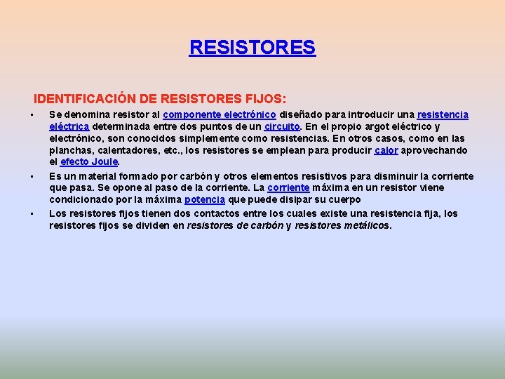 RESISTORES IDENTIFICACIÓN DE RESISTORES FIJOS: • • • Se denomina resistor al componente electrónico