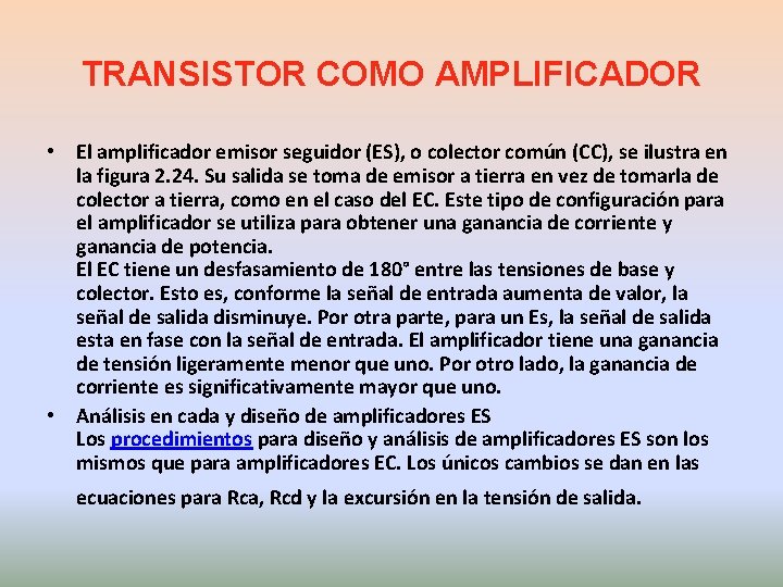 TRANSISTOR COMO AMPLIFICADOR • El amplificador emisor seguidor (ES), o colector común (CC), se
