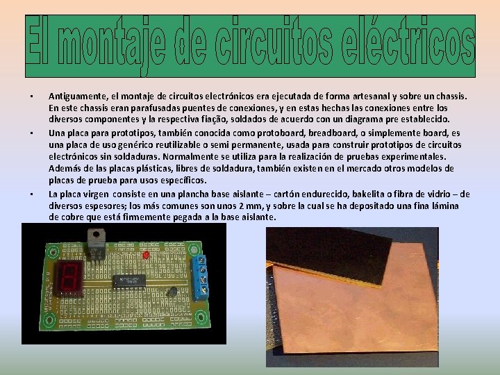  • • • Antiguamente, el montaje de circuitos electrónicos era ejecutada de forma