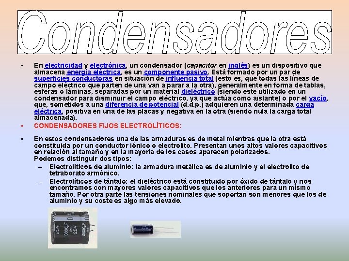  • • • En electricidad y electrónica, un condensador (capacitor en inglés) es