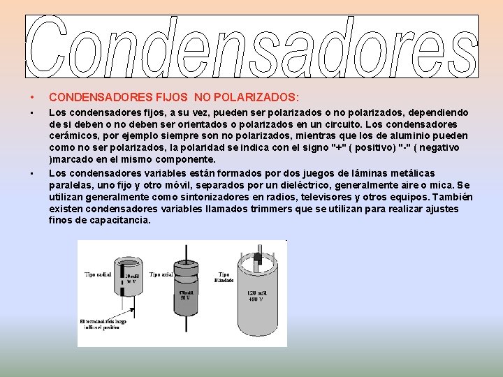  • CONDENSADORES FIJOS NO POLARIZADOS: • Los condensadores fijos, a su vez, pueden
