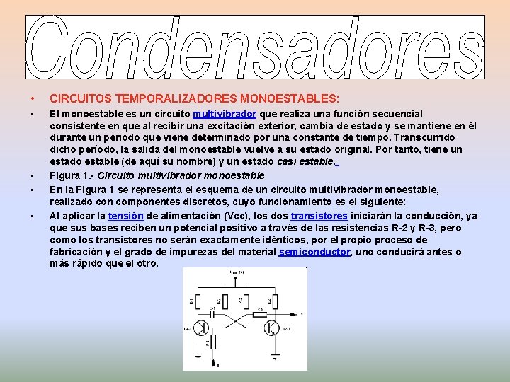 • CIRCUITOS TEMPORALIZADORES MONOESTABLES: • El monoestable es un circuito multivibrador que realiza • CIRCUITOS TEMPORALIZADORES MONOESTABLES: • El monoestable es un circuito multivibrador que realiza