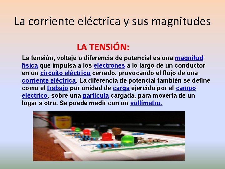 La corriente eléctrica y sus magnitudes LA TENSIÓN: La tensión, voltaje o diferencia de