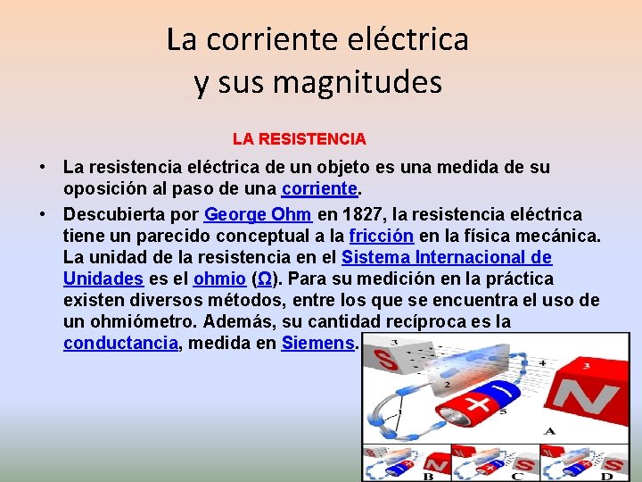 La corriente eléctrica y sus magnitudes LA RESISTENCIA • La resistencia eléctrica de un La corriente eléctrica y sus magnitudes LA RESISTENCIA • La resistencia eléctrica de un