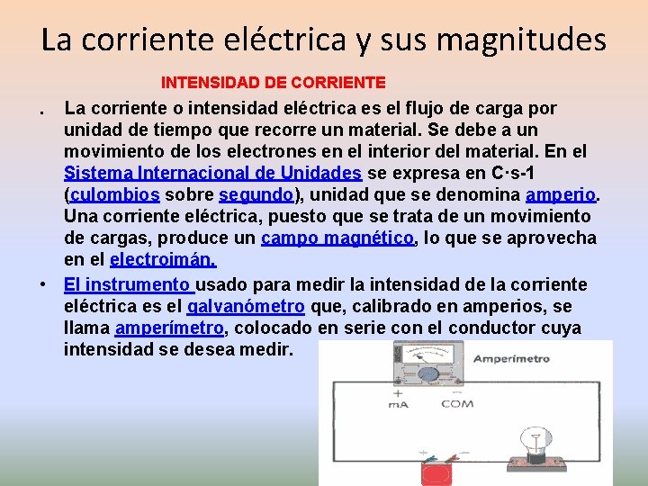 La corriente eléctrica y sus magnitudes INTENSIDAD DE CORRIENTE . La corriente o intensidad La corriente eléctrica y sus magnitudes INTENSIDAD DE CORRIENTE . La corriente o intensidad