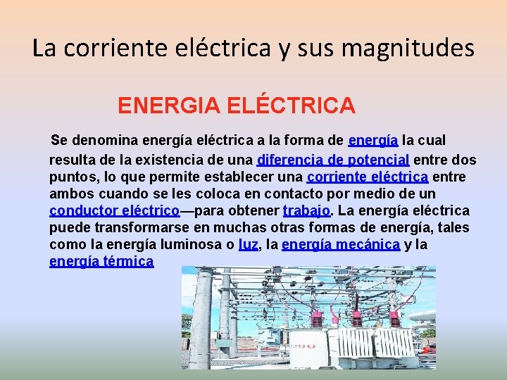 La corriente eléctrica y sus magnitudes ENERGIA ELÉCTRICA Se denomina energía eléctrica a la