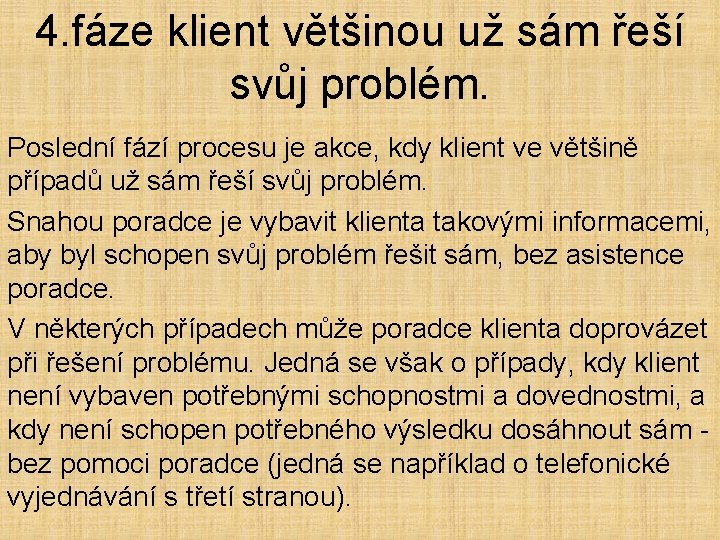 4. fáze klient většinou už sám řeší svůj problém. Poslední fází procesu je akce,