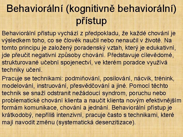Behaviorální (kognitivně behaviorální) přístup Behaviorální přístup vychází z předpokladu, že každé chování je výsledkem