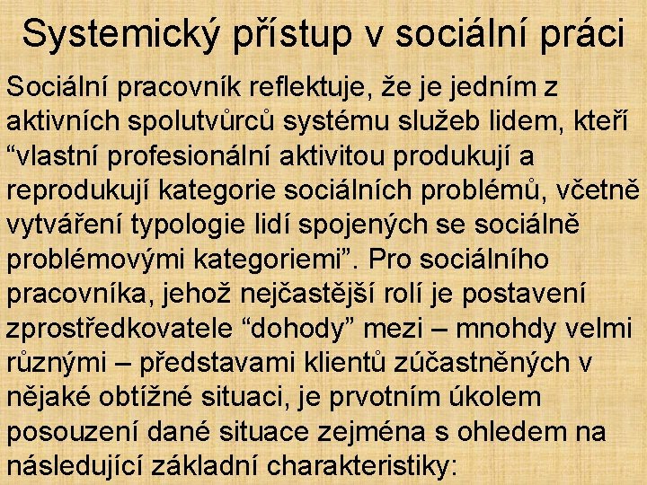 Systemický přístup v sociální práci Sociální pracovník reflektuje, že je jedním z aktivních spolutvůrců