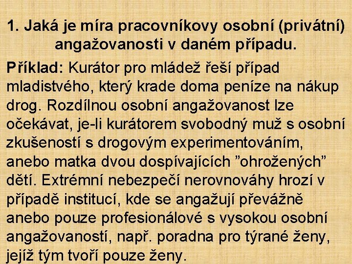 1. Jaká je míra pracovníkovy osobní (privátní) angažovanosti v daném případu. Příklad: Kurátor pro