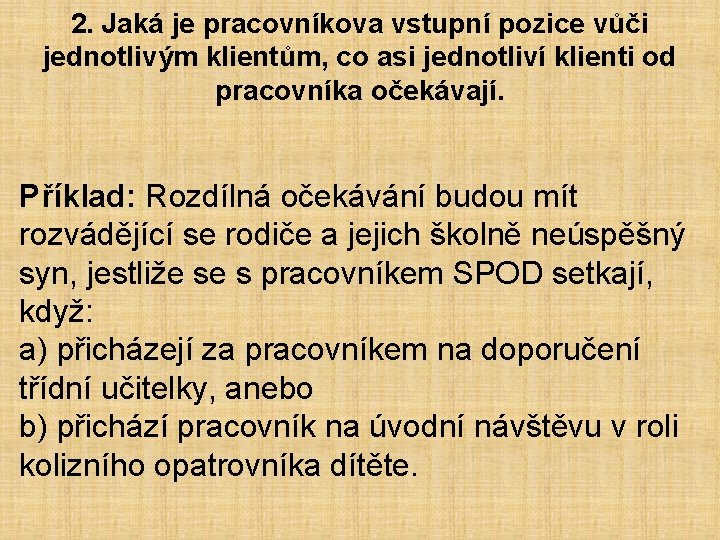 2. Jaká je pracovníkova vstupní pozice vůči jednotlivým klientům, co asi jednotliví klienti od