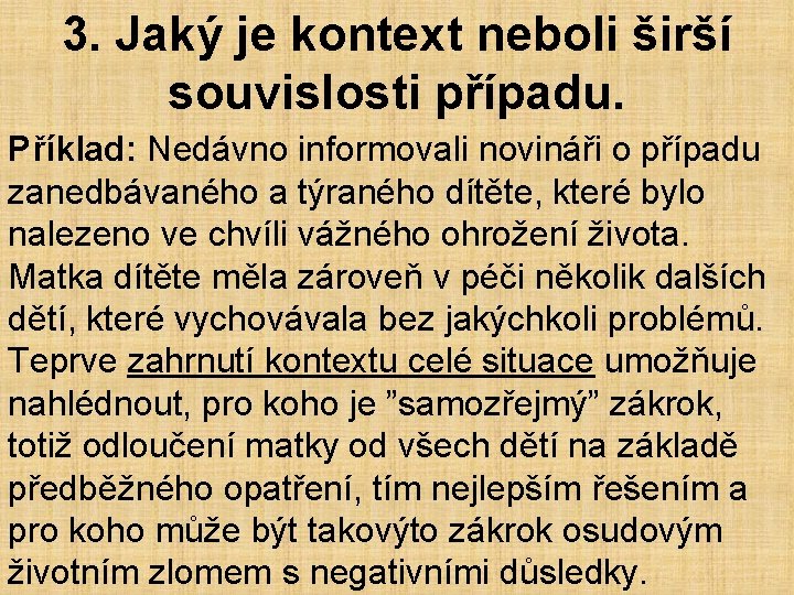 3. Jaký je kontext neboli širší souvislosti případu. Příklad: Nedávno informovali novináři o případu