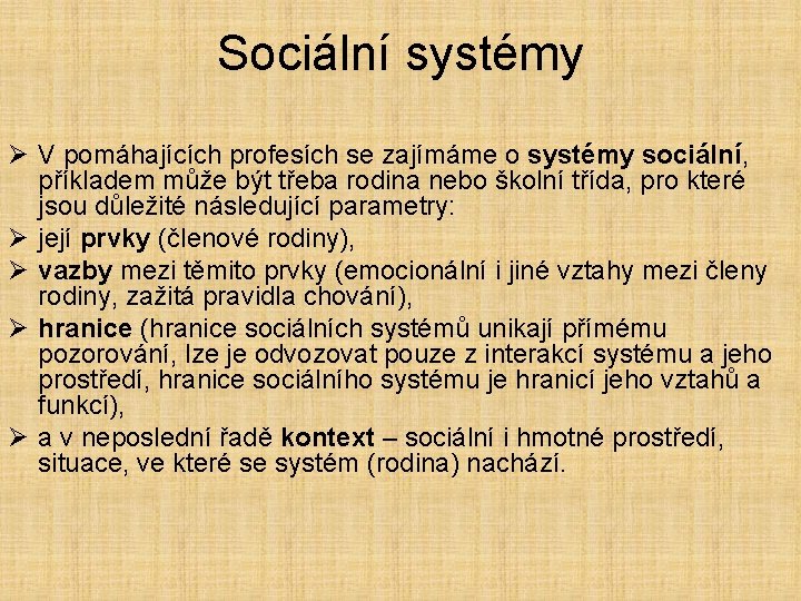 Sociální systémy Ø V pomáhajících profesích se zajímáme o systémy sociální, příkladem může být